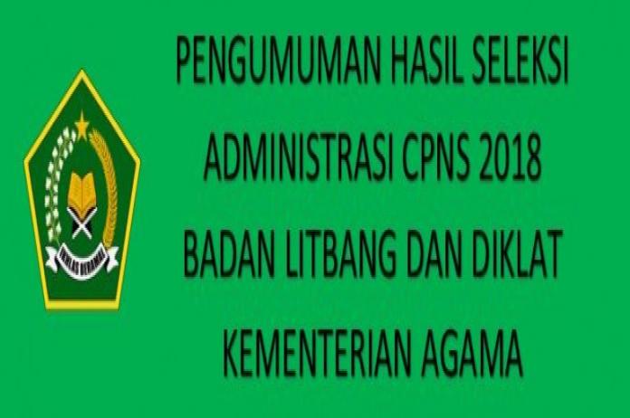 Hasil Seleksi Administrasi Calon Pegawai Negeri Sipil Badan Litbang dan Diklat Kementerian Agama Republik Indonesia Tahun 2018